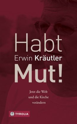 Erwin Kräutler (mit Josef Bruckmoser): Habt Mut!