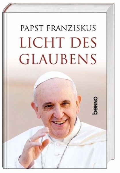 Papst Franziskus:  Lumen Fidei. Licht des Glaubens