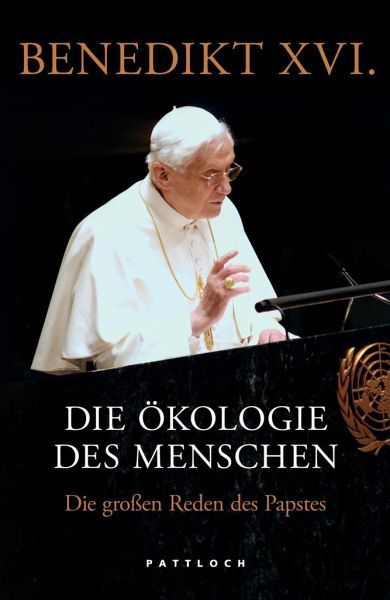 Benedikt XVI.: Die Ökologie des Menschen