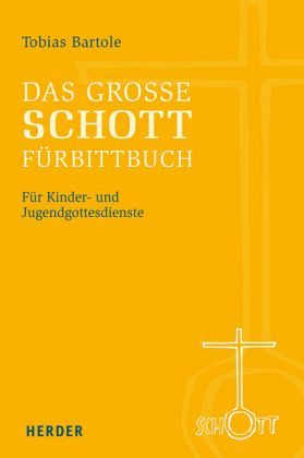 Tobias Bartole: Das große SCHOTT-Fürbittbuch  für Kinder- und Jugendgottesdienste