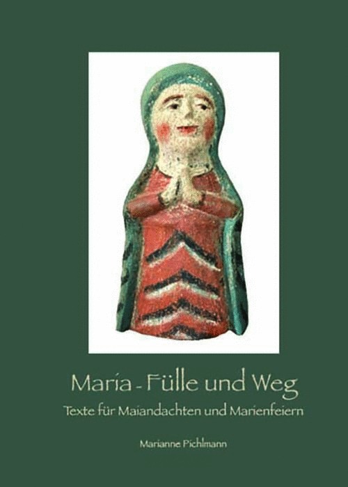 Pichlmann Marianne:  Maria - Fülle und Weg